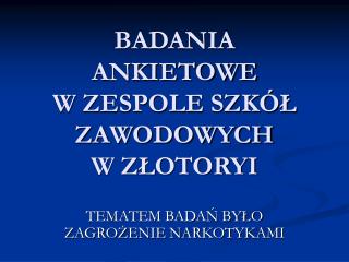 BADANIA ANKIETOWE W ZESPOLE SZKÓŁ ZAWODOWYCH W ZŁOTORYI