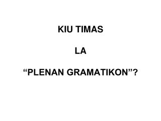 kiu timas la plenan gramatikon