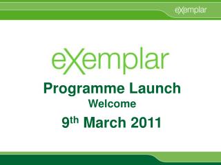 Programme Launch Welcome 9 th March 2011