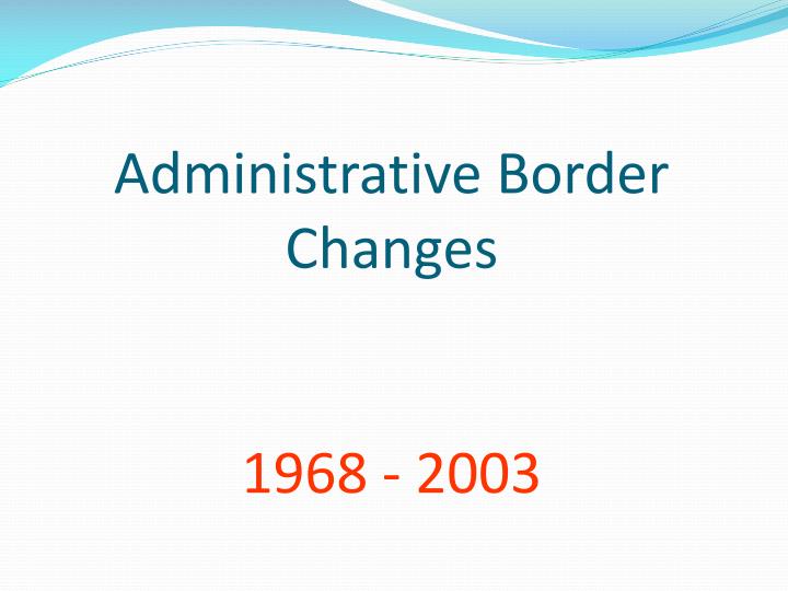 administrative border changes 1968 2003