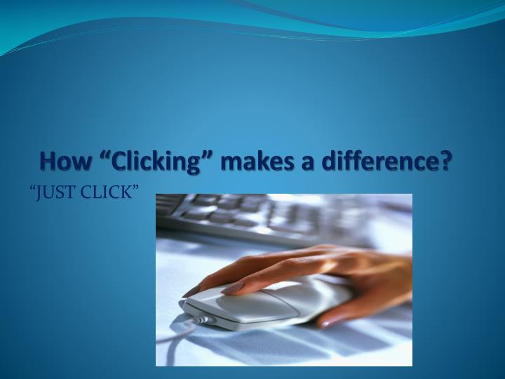 how clicking makes a difference