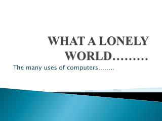 what a lonely world