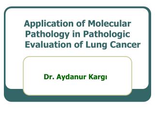 Application of Molecular Pathology in Pathologic Evaluation of Lung Cancer