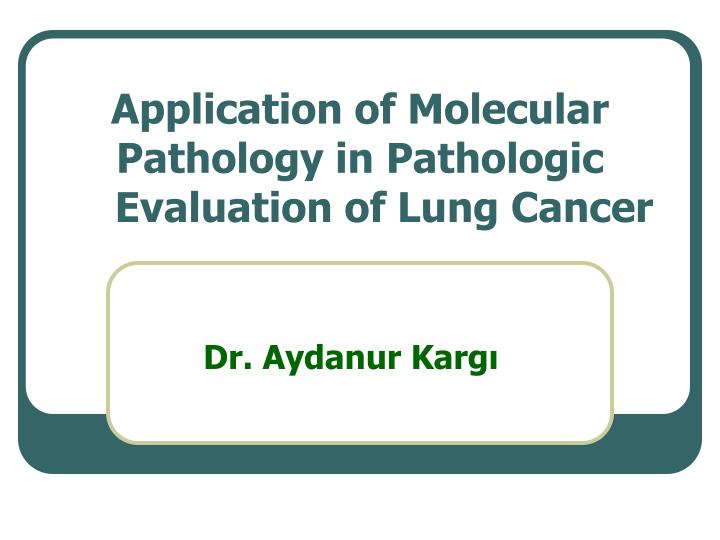 application of molecular pathology in pathologic evaluation of lung cancer