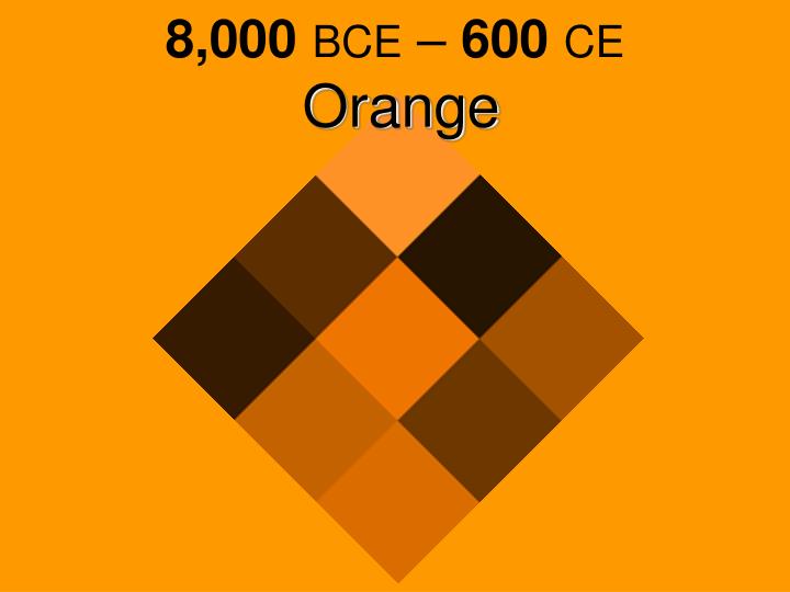 8 000 bce 600 ce orange
