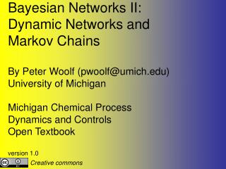 Bayesian Networks II: Dynamic Networks and Markov Chains By Peter Woolf (pwoolf@umich)