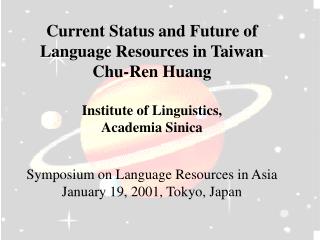 Current Status and Future of Language Resources in Taiwan Chu-Ren Huang