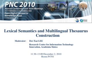 Lexical Semantics and Multilingual Thesaurus Construction 11:30~13:00 December 2, 2010 Room P4701