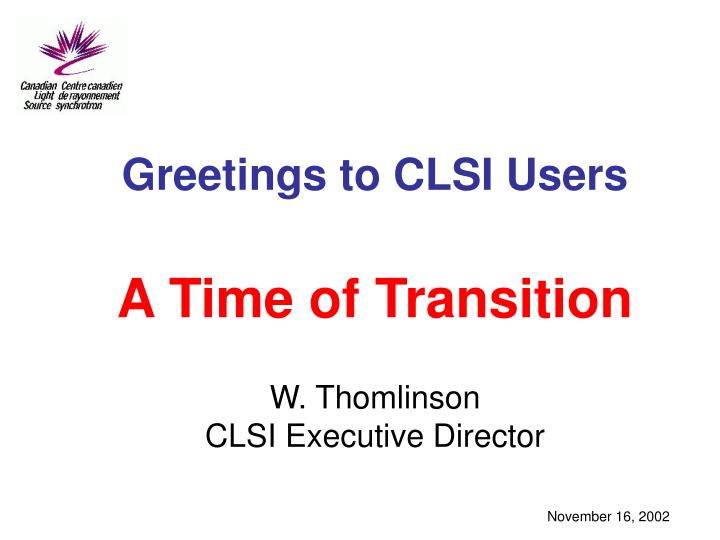 greetings to clsi users a time of transition w thomlinson clsi executive director