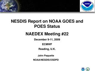 NESDIS Report on NOAA GOES and POES Status NAEDEX Meeting #22 December 9-11, 2009 ECMWF