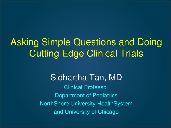 asking simple questions and doing cutting edge clinical trials
