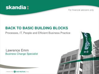 BACK TO BASIC BUILDING BLOCKS Processes, IT, People and Efficient Business Practice