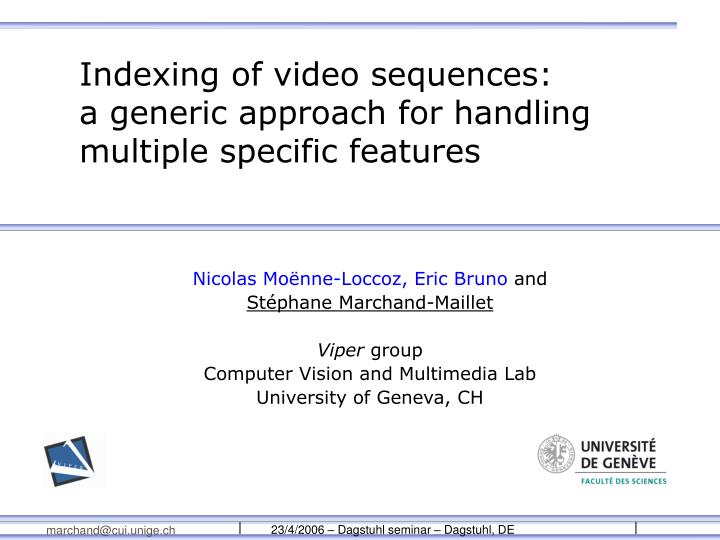 indexing of video sequences a generic approach for handling multiple specific features