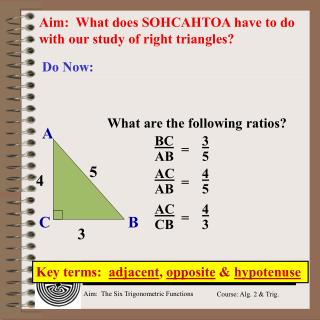 Aim: What does SOHCAHTOA have to do with our study of right triangles?