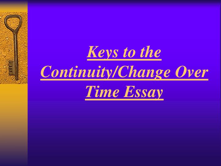 keys to the continuity change over time essay