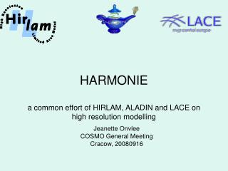 HARMONIE a common effort of HIRLAM, ALADIN and LACE on high resolution modelling