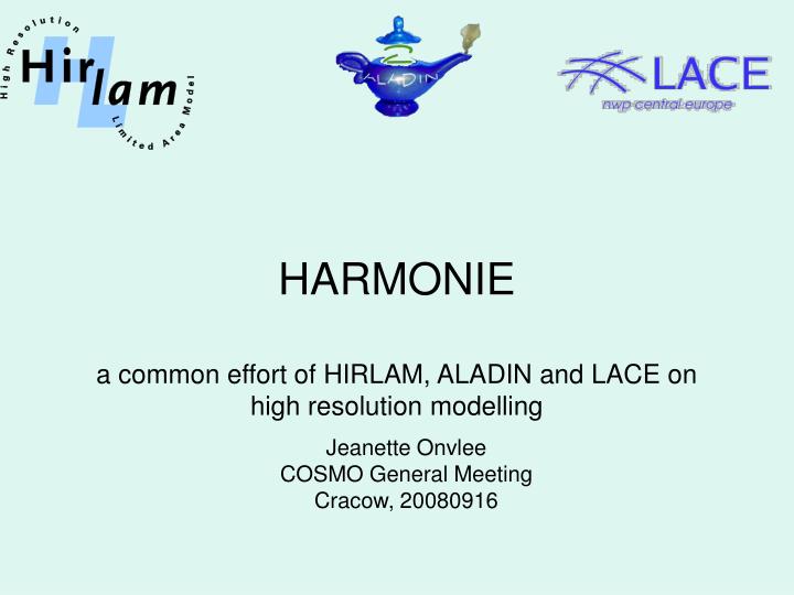 harmonie a common effort of hirlam aladin and lace on high resolution modelling