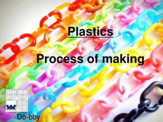 Plastics Process of making