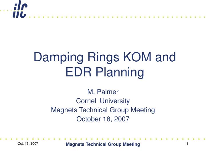 damping rings kom and edr planning