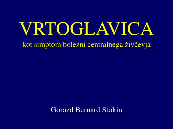 vrtoglavica kot simptom bolezni centralnega iv evja gorazd bernard stokin