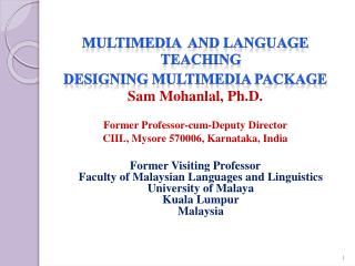 MULTIMEDIA AND LANGUAGE TEACHING DESIGNING MULTIMEDIA PACKAGE Sam Mohanlal , Ph.D.