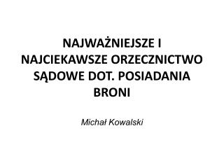 najwa niejsze i najciekawsze orzecznictwo s dowe dot posiadania broni micha kowalski