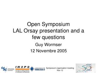 Open Symposium LAL Orsay presentation and a few questions
