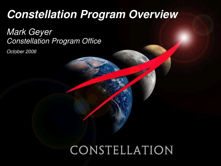 constellation program overview mark geyer constellation program office october 2006