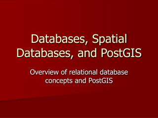 Databases, Spatial Databases, and PostGIS