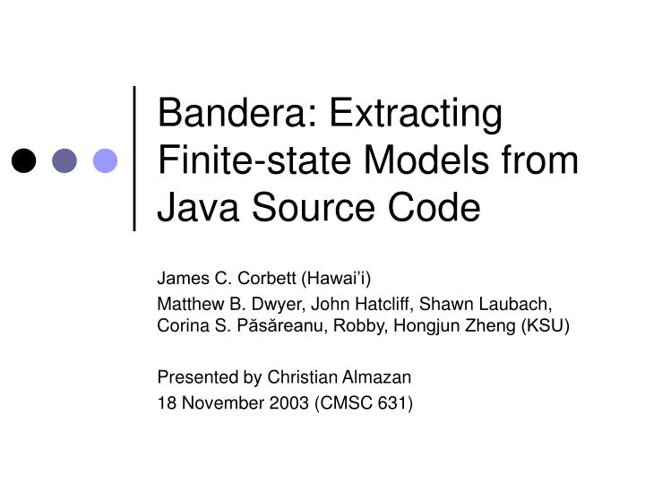bandera extracting finite state models from java source code