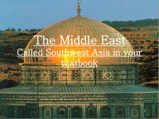 The Middle East Called Southwest Asia in your textbook