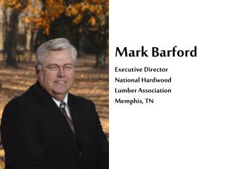 Mark Barford Executive Director National Hardwood Lumber Association Memphis, TN