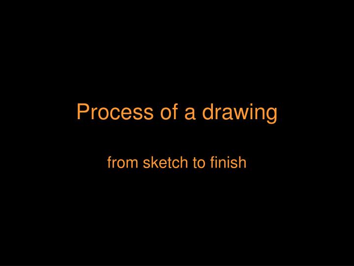 process of a drawing