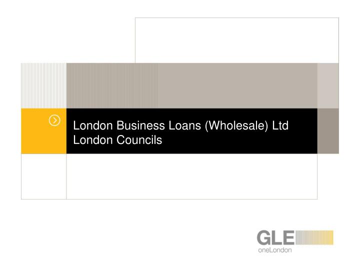 london business loans wholesale ltd london councils