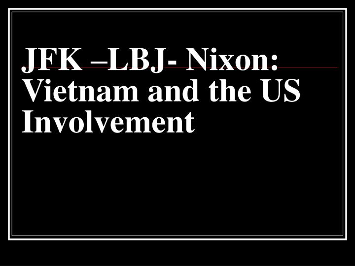 jfk lbj nixon vietnam and the us involvement