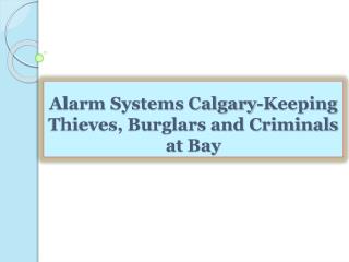Alarm Systems Calgary-Keeping Thieves, Burglars and Criminal