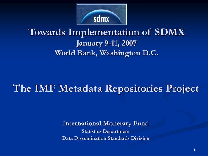 towards implementation of sdmx january 9 11 2007 world bank washington d c