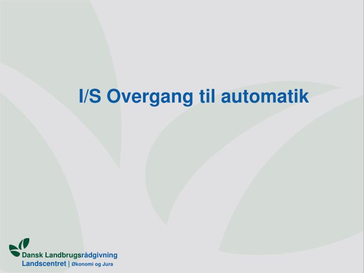 i s overgang til automatik