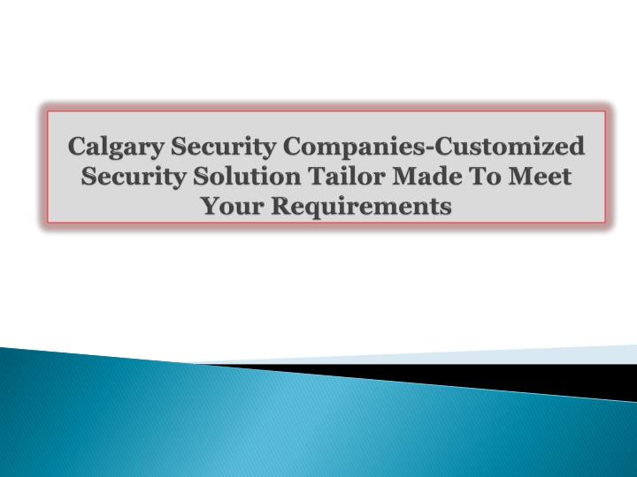 calgary security companies customized security solution tailor made to meet your requirements
