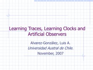 Learning Traces, Learning Clocks and Artificial Observers