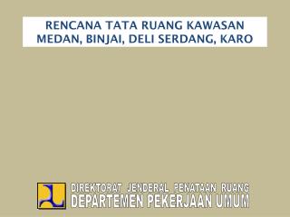 RENCANA TATA RUANG KAWASAN MEDAN, BINJAI, DELI SERDANG, KARO