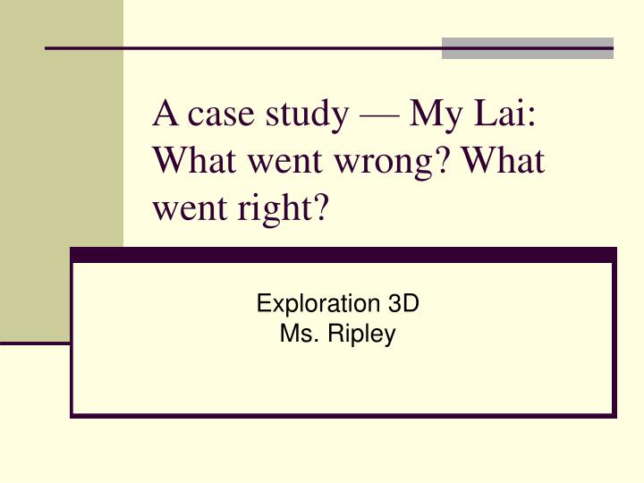 a case study my lai what went wrong what went right