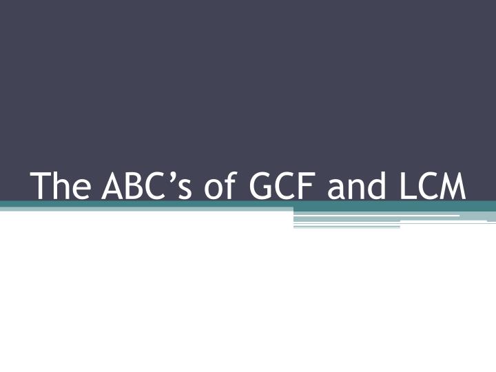 the abc s of gcf and lcm