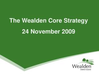 The Wealden Core Strategy 24 November 2009