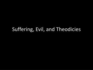 Suffering, Evil, and Theodicies