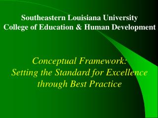Southeastern Louisiana University College of Education &amp; Human Development Conceptual Framework: