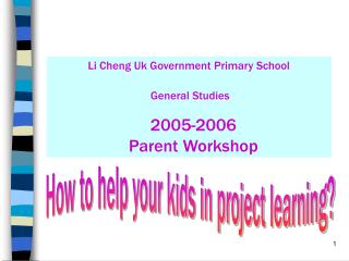 Li Cheng Uk Government Primary School General Studies 2005-2006 Parent Workshop