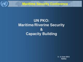 UN PKO: Maritime/Riverine Security &amp; Capacity Building