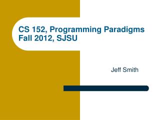 CS 152, Programming Paradigms Fall 2012, SJSU