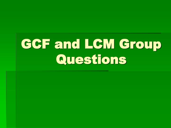 gcf and lcm group questions